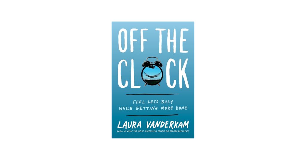 Off the Clock” by Laura Vanderkam