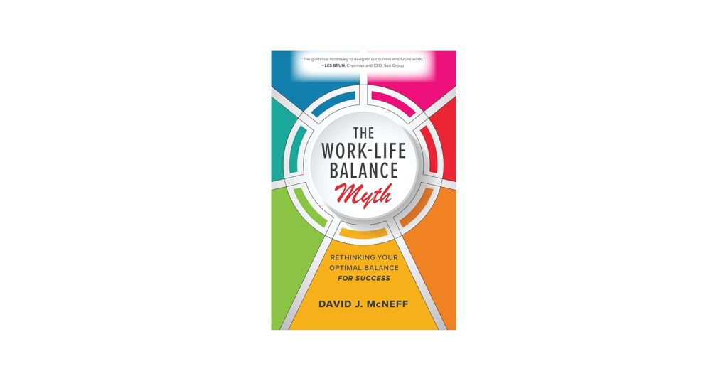 The Work-Life Balance Myth” by David J. McNeff