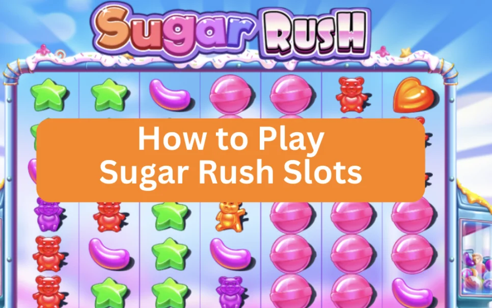 How to Play Sugar Rush Slot: Rules, Features, and Tips for Beginners
